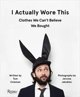 Tohle jsem vlastně měla na sobě: Oblečení, u kterého nemůžeme uvěřit, že jsme si ho koupili - I Actually Wore This: Clothes We Can't Believe We Bought
