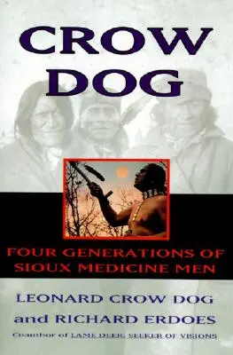 Vraní pes: Čtyři generace siouxských medicinmanů - Crow Dog: Four Generations of Sioux Medicine Men