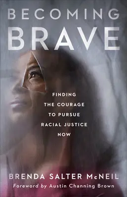 Stát se statečným: Najít odvahu usilovat o rasovou spravedlnost nyní - Becoming Brave: Finding the Courage to Pursue Racial Justice Now