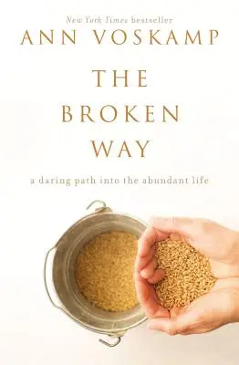 The Broken Way: Odvážná cesta k životu v hojnosti (A Daring Path Into the Abundant Life) - The Broken Way: A Daring Path Into the Abundant Life
