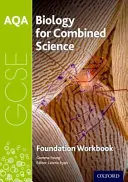AQA GCSE Biology for Combined Science (Trilogy) Pracovní sešit: Foundation - AQA GCSE Biology for Combined Science (Trilogy) Workbook: Foundation