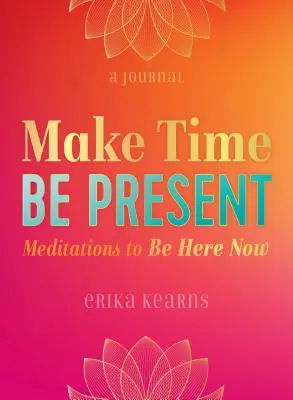 Udělej si čas, buď přítomen: Meditace, jak být tady a teď - Make Time, Be Present: Meditations to Be Here Now