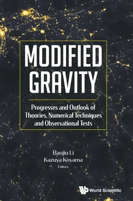 Modifikovaná gravitace: Pokroky a výhledy teorií, numerických technik a pozorovacích testů - Modified Gravity: Progresses and Outlook of Theories, Numerical Techniques and Observational Tests
