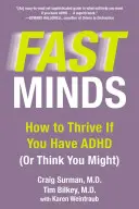 Rychlé myšlenky: Jak prospívat, když máte ADHD (nebo si myslíte, že byste mohli mít) - Fast Minds: How to Thrive If You Have ADHD (or Think You Might)