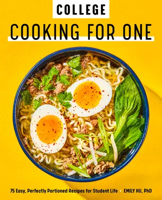 Vysokoškolské vaření pro jednoho: 75 snadných, dokonale porcovaných receptů pro studentský život - College Cooking for One: 75 Easy, Perfectly Portioned Recipes for Student Life