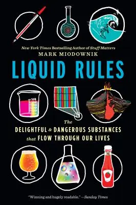 Tekutá pravidla: Vydejte se na cestu do světa, abyste si mohli vyzkoušet, jak se vám daří, když se vám daří. - Liquid Rules: The Delightful and Dangerous Substances That Flow Through Our Lives