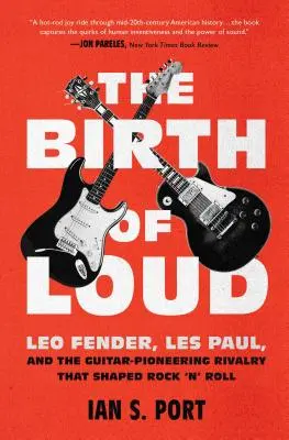 The Birth of Loud: Vydání knihy Hlučný zvuk: Leo Fender, Les Paul a kytaroví průkopníci, kteří utvářeli rock'n'roll - The Birth of Loud: Leo Fender, Les Paul, and the Guitar-Pioneering Rivalry That Shaped Rock 'n' Roll