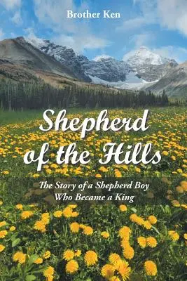 Shepherd of the Hills: Příběh pastýře, který se stal králem. - Shepherd of the Hills: The Story of a Shepherd Boy Who Became a King