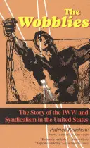 The Wobblies: The Story of the IWW and Syndicalism in the United States (Příběh IWW a syndikalismu ve Spojených státech) - The Wobblies: The Story of the IWW and Syndicalism in the United States