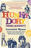 Hunky Dory (Who Knew?) - To nejlepší, co si pamatuji za dvacet let v srdci rocku a popu 60. a 70. let. - Hunky Dory (Who Knew?) - The best I can remember from twenty years at the heart of '60s and '70s rock and pop