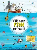 Proč se ryby netopí? A další důležité otázky o živočišné říši - Why Don't Fish Drown?: And Other Vital Questions about the Animal Kingdom