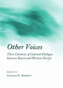 Jiné hlasy: Tři století kulturního dialogu mezi Ruskem a západní Evropou - Other Voices: Three Centuries of Cultural Dialogue Between Russia and Western Europe