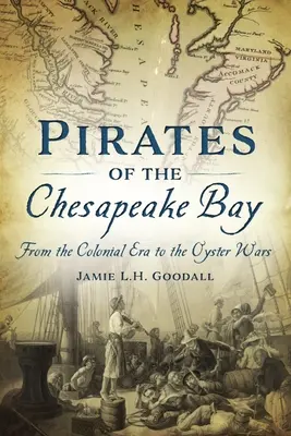Piráti z Chesapeake Bay: Od koloniální éry po ústřicové války - Pirates of the Chesapeake Bay: From the Colonial Era to the Oyster Wars