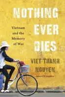 Nic nikdy neumírá: Vietnam a paměť války - Nothing Ever Dies: Vietnam and the Memory of War