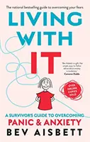 Žít s ní: Jak na to: Průvodce přeživšího překonáním paniky a úzkosti - Living with It: A Survivor's Guide to Overcoming Panic and Anxiety