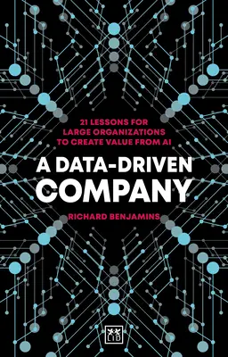 Společnost řízená daty: 21 lekcí pro velké organizace, jak vytvářet hodnotu z umělé inteligence - A Data-Driven Company: 21 Lessons for Large Organizations to Create Value from AI
