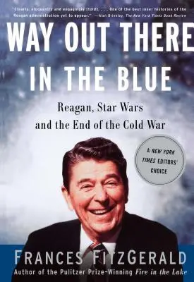 Way Out There in the Blue (Cesta tam v modrém): Hvězdné války: Reagan, hvězdné války a konec studené války - Way Out There in the Blue: Reagan, Star Wars and the End of the Cold War