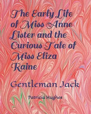 Raný život slečny Anny Listerové a podivný příběh slečny Elizy Rainové: Gentleman Jack - The Early Life of Miss Anne Lister and the Curious Tale of Miss Eliza Raine: Gentleman Jack