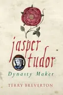Jasper Tudor: Tvůrce dynastie - Jasper Tudor: Dynasty Maker