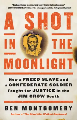 Výstřel v měsíčním světle: Jak osvobozený otrok a voják Konfederace bojovali za spravedlnost na Jihu za vlády Jima Crowa (A Shot in the Moonlight: How a Freed Slave and a Confederate Soldier Fought for Justice in the Jim Crow South) - A Shot in the Moonlight: How a Freed Slave and a Confederate Soldier Fought for Justice in the Jim Crow South