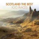 Skotsko 100 nejlepších míst: Neobyčejná místa a místa, kde se nejlépe prochází, jí a spí - Scotland the Best 100 Places: Extraordinary Places and Where Best to Walk, Eat and Sleep