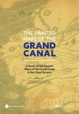 Malované mapy Velkého kanálu: Malované mapy Velkého kanálu: studie o starých mapách Velkého kanálu z doby dynastie Čching - The Painted Maps of the Grand Canal: A Study of the Ancient Maps of the Grand Canal in the Qing Dynasty