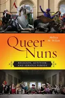 Queer Nuns: Náboženství, aktivismus a vážná parodie - Queer Nuns: Religion, Activism, and Serious Parody