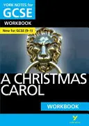 York Notes for GCSE (9-1): A Christmas Carol WORKBOOK - Ideální způsob, jak dohnat, ověřit si znalosti a cítit se připraveni na hodnocení v roce 2021 a zkoušky v roce 2022. - York Notes for GCSE (9-1): A Christmas Carol WORKBOOK - The ideal way to catch up, test your knowledge and feel ready for 2021 assessments and 2022 exams