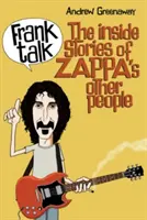 Frank Talk (Francouzské povídání): The Inside Stories of Zappa's Other People (Příběhy zevnitř Zappových dalších lidí) - Frank Talk: The Inside Stories of Zappa's Other People