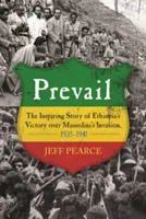Převládnout: Inspirující příběh vítězství Etiopie nad Mussoliniho invazí v letech 1935-1941. - Prevail: The Inspiring Story of Ethiopia's Victory Over Mussolini's Invasion, 1935-1941