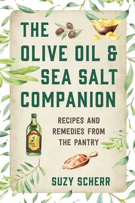 Společník olivového oleje a mořské soli: Recepty a léky ze spižírny: olej a sůl: společník pro olej a sůl - The Olive Oil & Sea Salt Companion: Recipes and Remedies from the Pantry