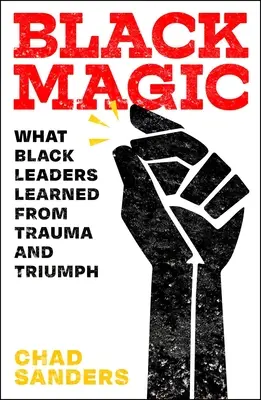 Černá magie: Co se černošští vůdci naučili z traumatu a triumfu - Black Magic: What Black Leaders Learned from Trauma and Triumph