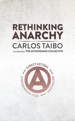 Přehodnocení anarchie: Přímá akce, autonomie, samospráva / Direct Action, Autonomy, Self-Management - Rethinking Anarchy: Direct Action, Autonomy, Self-Management