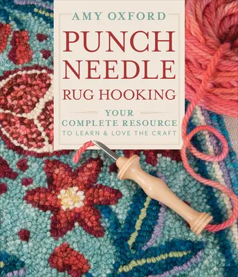 Háčkování koberců dírkovou jehlou: Vydejte se na cestu k tomuto řemeslu: Kompletní zdroj informací pro výuku a lásku k tomuto řemeslu - Punch Needle Rug Hooking: Your Complete Resource to Learn & Love the Craft