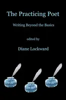 Básník na praxi: Psaní nad rámec základů - The Practicing Poet: Writing Beyond the Basics