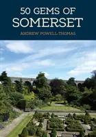 50 skvostů ze Somersetu: Historie a dědictví těch nejznámějších míst - 50 Gems of Somerset: The History & Heritage of the Most Iconic Places