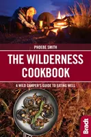 Kuchařka z divočiny: Kuchařka pro divoké táborníky: Průvodce správným stravováním pro divoké táborníky - The Wilderness Cookbook: A Wild Camper's Guide to Eating Well