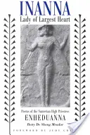 Inanna, paní největšího srdce: Básně sumerské velekněžky Enheduanny - Inanna, Lady of Largest Heart: Poems of the Sumerian High Priestess Enheduanna
