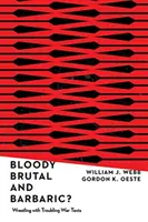 Krvavé, brutální a barbarské?: Zápas s problematickými válečnými texty - Bloody, Brutal, and Barbaric?: Wrestling with Troubling War Texts