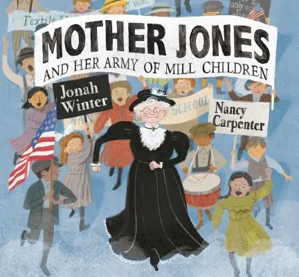 Matka Jonesová a její armáda mlýnských dětí - Mother Jones and Her Army of Mill Children