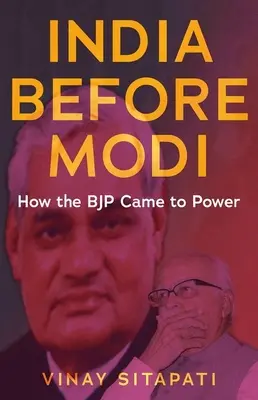 Indie před Módím: Jak se Bjp dostala k moci - India Before Modi: How the Bjp Came to Power