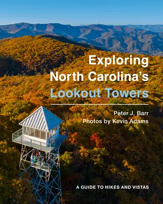 Průzkum rozhleden v Severní Karolíně: Průvodce po výletech a vyhlídkách - Exploring North Carolina's Lookout Towers: A Guide to Hikes and Vistas