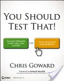 Měli byste to otestovat: Optimalizace konverzí pro více kontaktů, prodejů a zisků aneb umění a věda optimalizovaného marketingu - You Should Test That: Conversion Optimization for More Leads, Sales and Profit or the Art and Science of Optimized Marketing