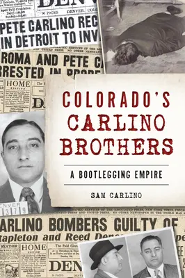Bratři Carlinovi z Colorada: Říše pašeráků lihovin - Colorado's Carlino Brothers: A Bootlegging Empire