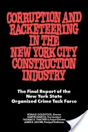 Korupce a vydírání ve stavebnictví v New Yorku: Závěrečná zpráva pracovní skupiny pro boj s organizovaným zločinem státu New York. - Corruption and Racketeering in the New York City Construction Industry: The Final Report of the New York State Organized Crime Taskforce