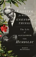 Touha po věcech širých a neznámých - Život Alexandra von Humboldta - Longing for Wide and Unknown Things - The Life of Alexander von Humboldt