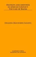 Ropná pole a letectvo v africkém konfliktu: Případ Biafry - Oilfields and Airpower in African Conflict: The Case of Biafra