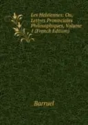 Les Helviennes: Ou, Lettres Provinciales Philosophiques - svazek 1 - Les Helviennes: Ou, Lettres Provinciales Philosophiques - Volume 1
