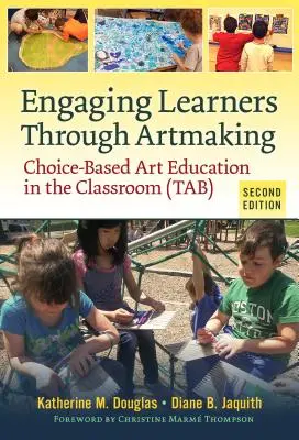 Zapojení žáků prostřednictvím umělecké tvorby: (Tab): Výtvarná výchova ve třídě založená na volbě žáka - Engaging Learners Through Artmaking: Choice-Based Art Education in the Classroom (Tab)