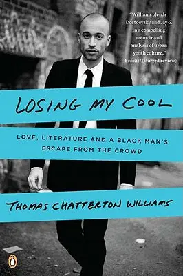 Losing My Cool: Láska, literatura a útěk černocha z davu - Losing My Cool: Love, Literature, and a Black Man's Escape from the Crowd